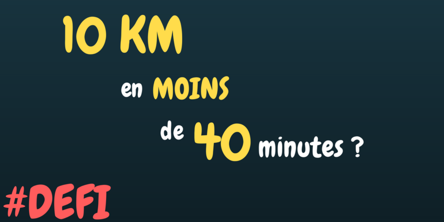 Défi 1 - 10 km en moins de 40 min ?
